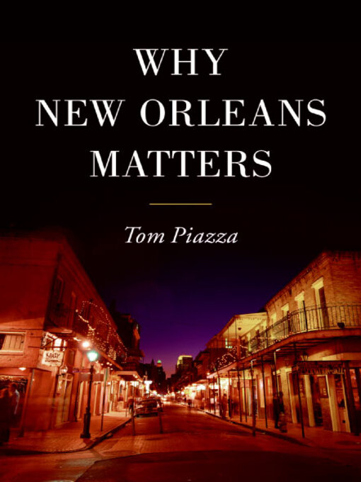 Title details for Why New Orleans Matters by Tom Piazza - Available